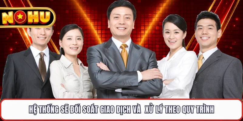 Hệ thống sẽ đối soát giao dịch và xử lý theo quy trình