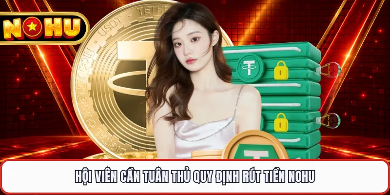 Hội viên cần tuân thủ quy định rút tiền NOHU