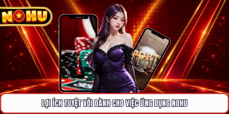 Lợi ích tuyệt vời dành cho việc ứng dụng NOHU