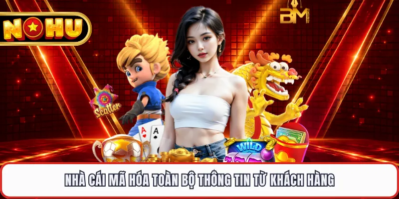 Nhà cái mã hóa toàn bộ thông tin từ khách hàng