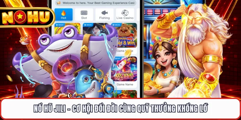 Nổ Hũ JILI - Cơ Hội Đổi Đời Cùng Quỹ Thưởng Khổng Lồ